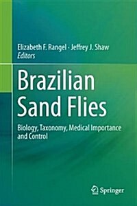Brazilian Sand Flies: Biology, Taxonomy, Medical Importance and Control (Hardcover, 2018)