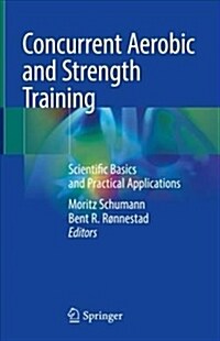 Concurrent Aerobic and Strength Training: Scientific Basics and Practical Applications (Hardcover, 2019)