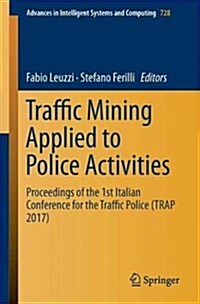 Traffic Mining Applied to Police Activities: Proceedings of the 1st Italian Conference for the Traffic Police (Trap- 2017) (Paperback, 2018)