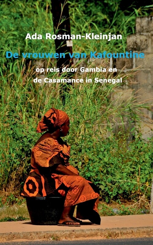 De vrouwen van Kafountine: op reis door Gambia en de Casamance van Senegal (Paperback)