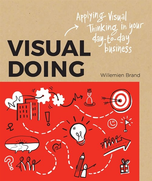 Visual Doing: A Practical Guide to Incorporate Visual Thinking Into Your Daily Business and Communication (Paperback)
