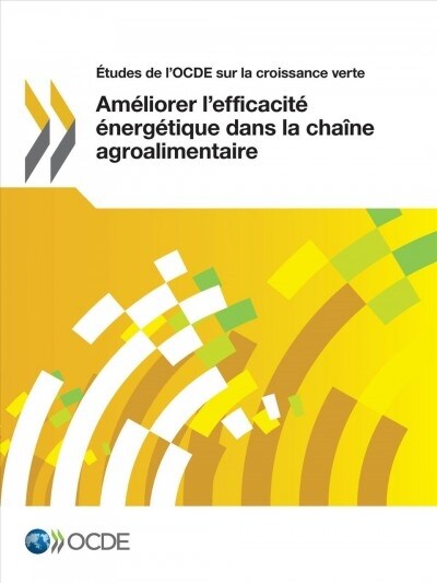 ?udes de lOcde Sur La Croissance Verte Am?iorer lEfficacit??erg?ique Dans La Cha?e Agroalimentaire (Paperback)