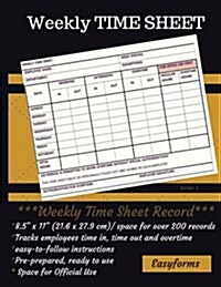 Weekly Time Sheets Series 1: Weekly Time Log/Employee Logbook/Time Sheet Log/Payroll Sheets (Paperback)