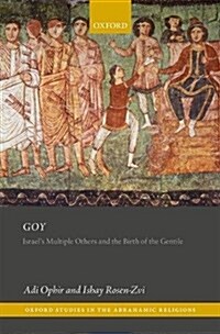 Goy : Israels Multiple Others and the Birth of the Gentile (Hardcover)