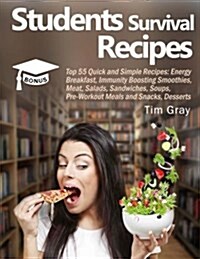 Students Survival Recipes: Top 55 Quick and Simple Recipes: Energy Breakfast, Immunity Boosting Smoothies, Meat, Salads, Sandwiches, Soups, Pre-W (Paperback)