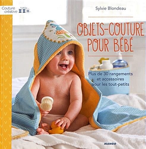 Objets-couture pour bebes : Plus de 30 rangements et accessoires pour les tout-petits (Paperback)