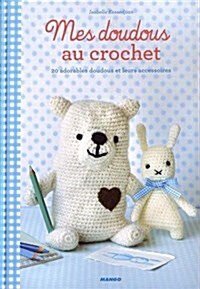 Mes doudous au crochet : 20 adorables doudous et leurs accessoires (Paperback)