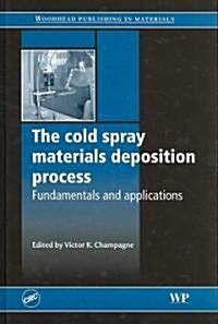 [중고] The Cold Spray Materials Deposition Process: Fundamentals and Applications (Hardcover)