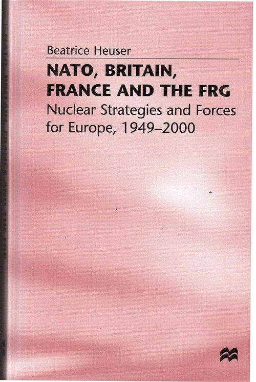 [중고] NATO, Britain, France and the Frg: Nuclear Strategies and Forces for Europe, 1949-2000 (Hardcover, 1997)