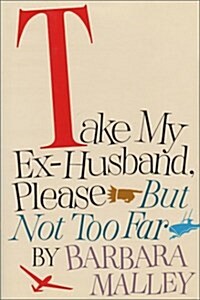 Take My Ex-Husband, Please--But Not Too Far (Hardcover)