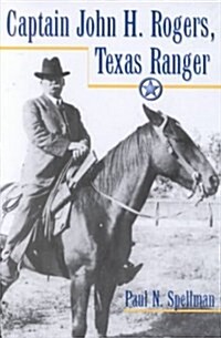 Captain John H. Rogers, Texas Ranger (Hardcover, 1st)