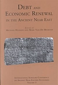 Debt and Economic Renewal in the Ancient Near East: The International Scholars Conference on Ancient Near Eastern Economics, no. 3 (Paperback)