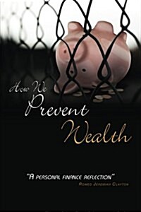 How We Prevent Wealth (Paperback)