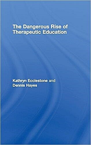 [중고] The Dangerous Rise of Therapeutic Education : How Teaching is Becoming Therapy (Hardcover)