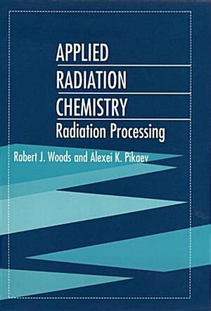 [중고] Applied Radiation Chemistry: Radiation Processing (Hardcover)