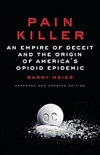 Pain Killer: An Empire of Deceit and the Origin of Americas Opioid Epidemic (Hardcover)