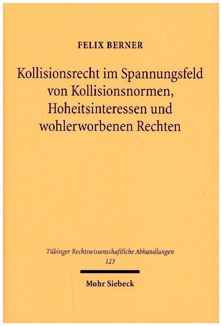 Kollisionsrecht Im Spannungsfeld Von Kollisionsnormen, Hoheitsinteressen Und Wohlerworbenen Rechten (Hardcover)