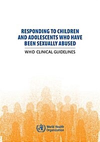 Responding to Children and Adolescents Who Have Been Sexually Abused: Who Clinical Guidelines (Paperback)