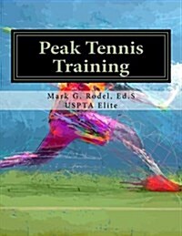 Peak Tennis Training: Comprehensive Tennis Training Guide (Paperback)