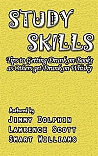 Study Skills: Tips to Getting Drunk on Books as Others Get Drunk on Whisky (Paperback)