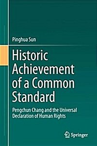 Historic Achievement of a Common Standard: Pengchun Chang and the Universal Declaration of Human Rights (Hardcover, 2018)