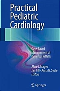 Practical Pediatric Cardiology : Case-Based Management of Potential Pitfalls (Paperback, Softcover reprint of the original 1st ed. 2016)