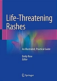 Life-Threatening Rashes: An Illustrated, Practical Guide (Hardcover, 2018)