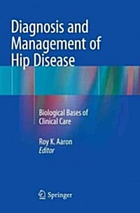 Diagnosis and Management of Hip Disease: Biological Bases of Clinical Care (Paperback, Softcover Repri)