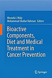Bioactive Components, Diet and Medical Treatment in Cancer Prevention (Hardcover)