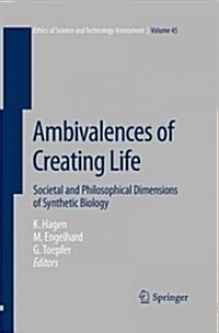 Ambivalences of Creating Life: Societal and Philosophical Dimensions of Synthetic Biology (Paperback, Softcover Repri)