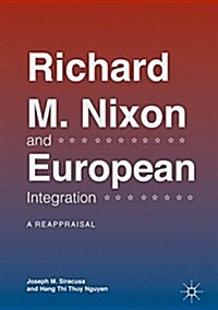 Richard M. Nixon and European Integration: A Reappraisal (Hardcover, 2018)