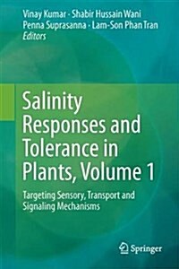 Salinity Responses and Tolerance in Plants, Volume 1: Targeting Sensory, Transport and Signaling Mechanisms (Hardcover, 2018)