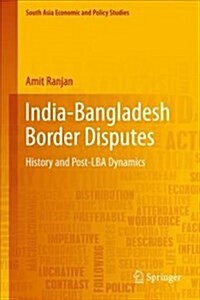India-Bangladesh Border Disputes: History and Post-Lba Dynamics (Hardcover, 2018)