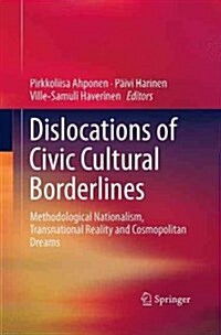 Dislocations of Civic Cultural Borderlines: Methodological Nationalism, Transnational Reality and Cosmopolitan Dreams (Paperback, Softcover Repri)