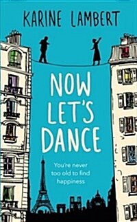 Now Lets Dance : A feel-good book about finding love, and loving life (Paperback)