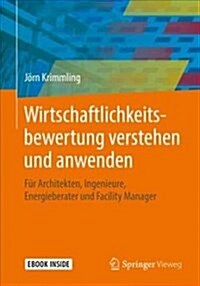 Wirtschaftlichkeitsbewertung Verstehen Und Anwenden: F? Architekten, Ingenieure, Energieberater Und Facility Manager (Hardcover, 1. Aufl. 2018)