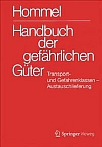 Handbuch Der Gef?rlichen G?er. Transport- Und Gefahrenklassen. Austauschlieferung, Dezember 2017 (Hardcover, 1. Aufl. 2018)