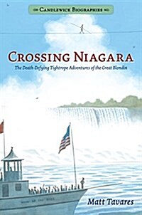Crossing Niagara: Candlewick Biographies: The Death-Defying Tightrope Adventures of the Great Blondin (Paperback)