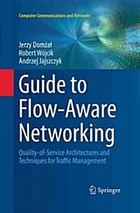 Guide to Flow-Aware Networking: Quality-Of-Service Architectures and Techniques for Traffic Management (Paperback, Softcover Repri)