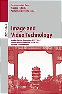 Image and Video Technology: 8th Pacific-Rim Symposium, Psivt 2017, Wuhan, China, November 20-24, 2017, Revised Selected Papers (Paperback, 2018)
