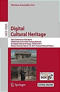 Digital Cultural Heritage: Final Conference of the Marie Sklodowska-Curie Initial Training Network for Digital Cultural Heritage, Itn-Dch 2017, O (Paperback, 2018)