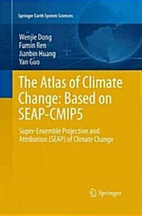 The Atlas of Climate Change: Based on Seap-Cmip5: Super-Ensemble Projection and Attribution (Seap) of Climate Change (Paperback, Softcover Repri)