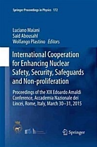 International Cooperation for Enhancing Nuclear Safety, Security, Safeguards and Non-Proliferation: Proceedings of the XIX Edoardo Amaldi Conference, (Paperback, Softcover Repri)