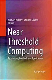 Near Threshold Computing: Technology, Methods and Applications (Paperback, Softcover Repri)