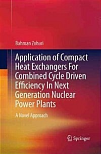 Application of Compact Heat Exchangers for Combined Cycle Driven Efficiency in Next Generation Nuclear Power Plants: A Novel Approach (Paperback, Softcover Repri)
