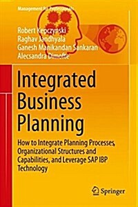 Integrated Business Planning: How to Integrate Planning Processes, Organizational Structures and Capabilities, and Leverage SAP IBP Technology (Hardcover, 2018)