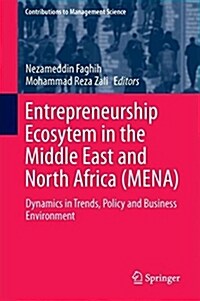 Entrepreneurship Ecosystem in the Middle East and North Africa (Mena): Dynamics in Trends, Policy and Business Environment (Hardcover, 2018)