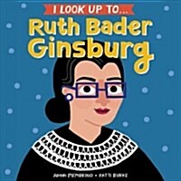 I Look Up To... Ruth Bader Ginsburg (Board Books)