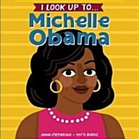 I Look Up To... Michelle Obama (Board Books)