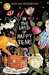 In the Land of Happy Tears: Yiddish Tales for Modern Times: Collected and Edited by David Stromberg (Hardcover)